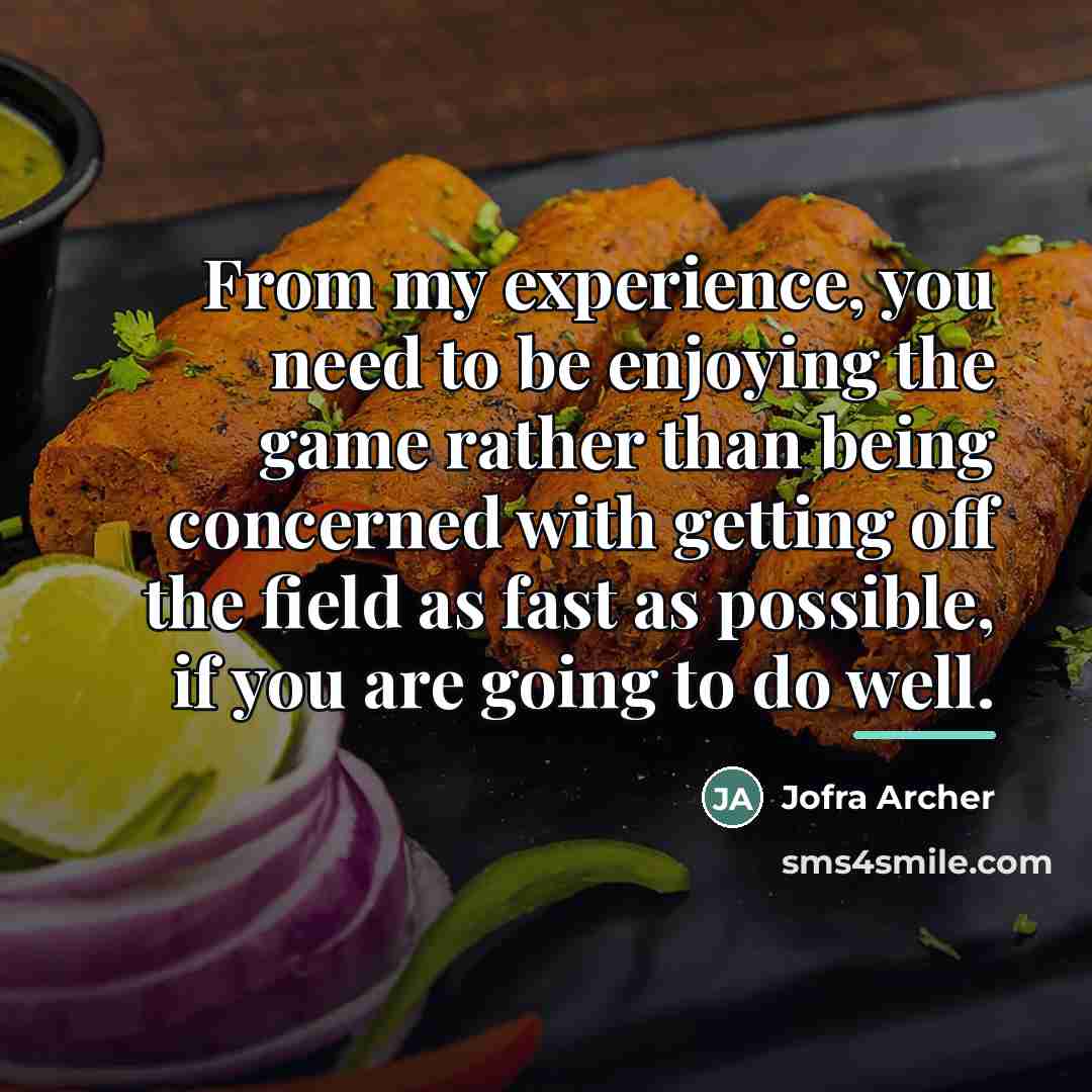 “From my experience, you need to be enjoying the game…” quote by Jofra Archer