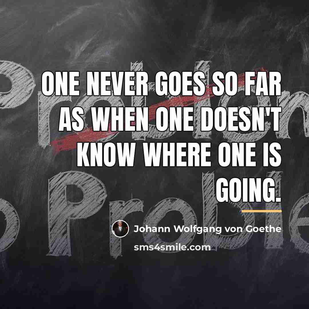 “One never goes so far as when one doesn't know…” quote by Johann Wolfgang von Goethe