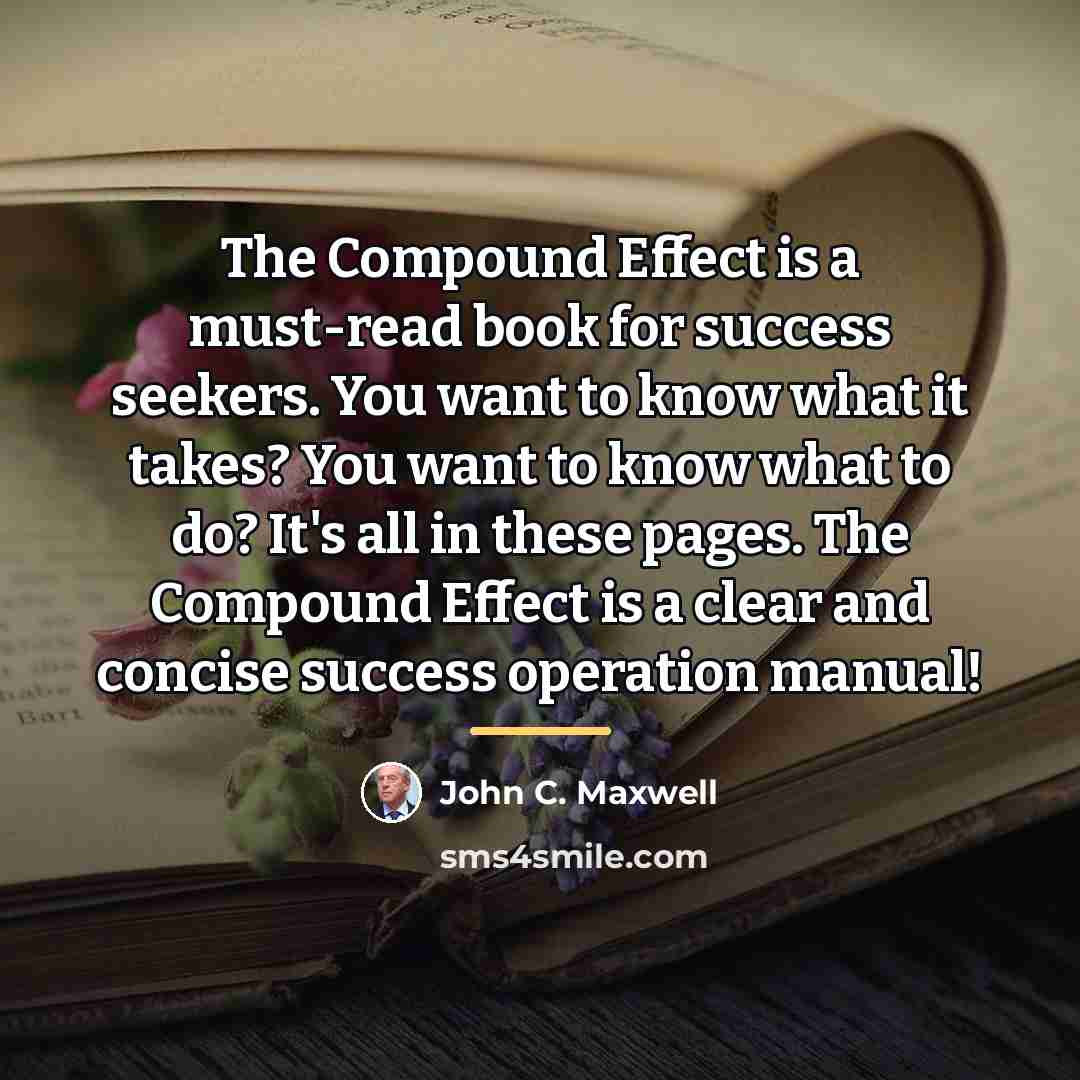 “The Compound Effect is a must-read book for success seekers.…” quote by John C. Maxwell