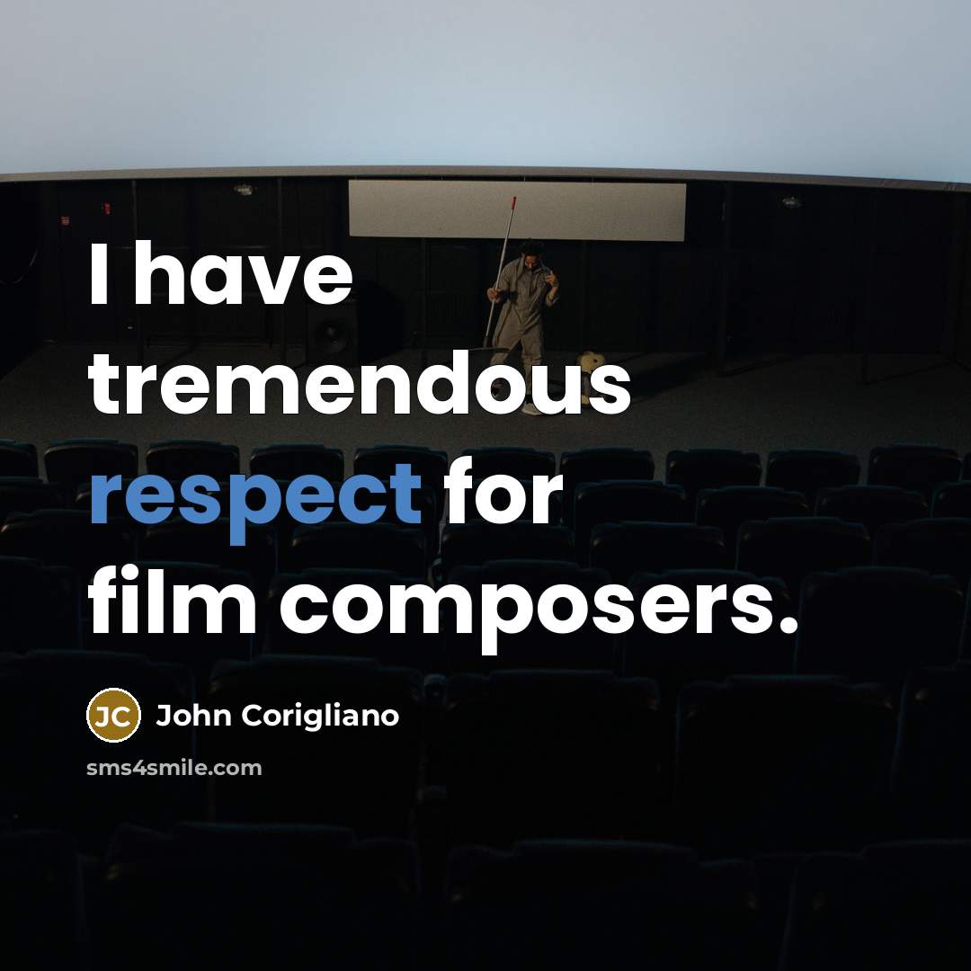 “I have tremendous respect for film composers.…” quote by John Corigliano