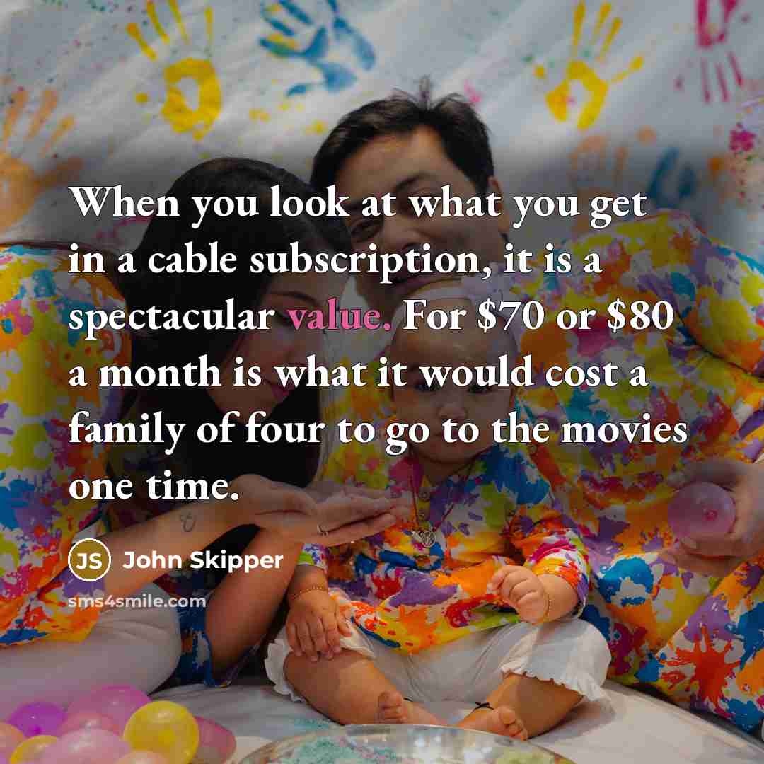 “When you look at what you get in a cable…” quote by John Skipper