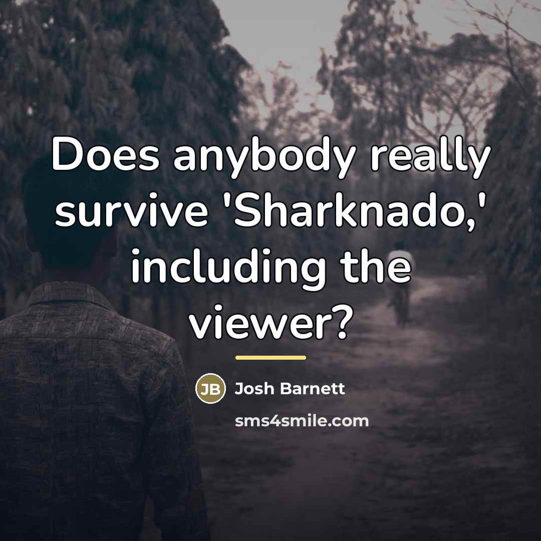 “Does anybody really survive 'Sharknado,' including the viewer?…” quote by Josh Barnett