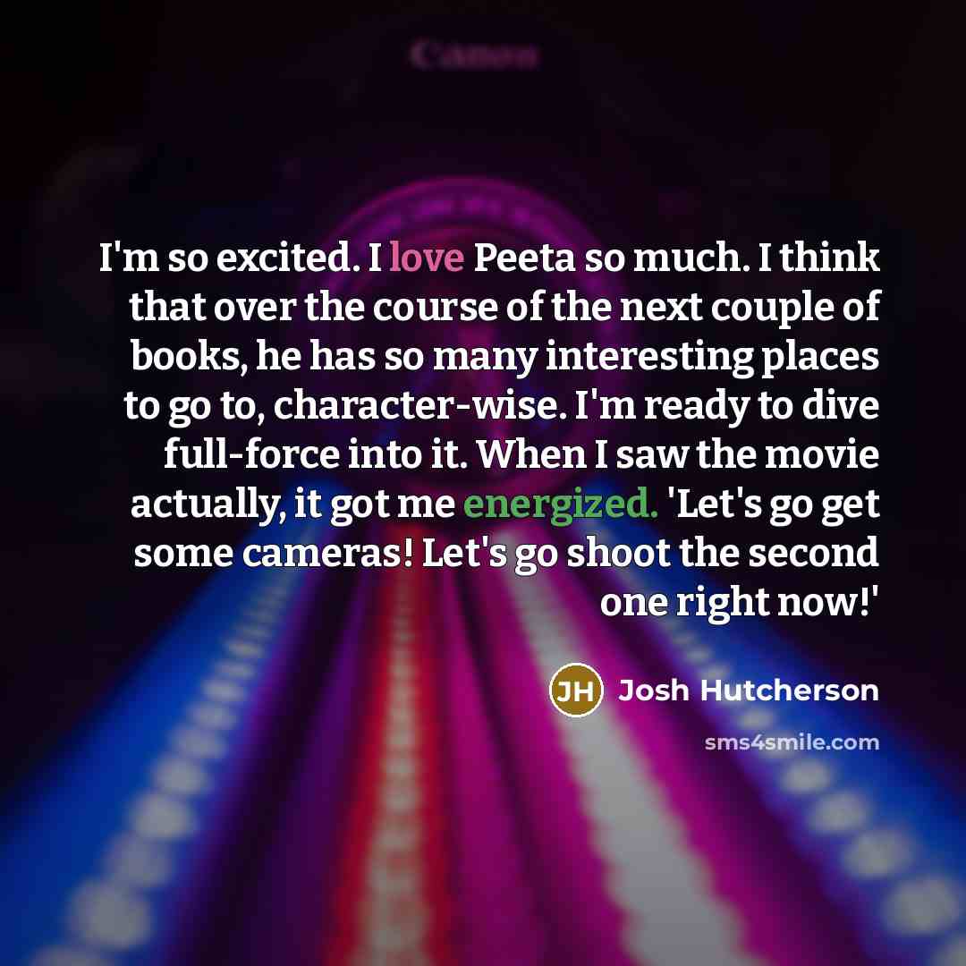 “I'm so excited. I love Peeta so much. I think…” quote by Josh Hutcherson