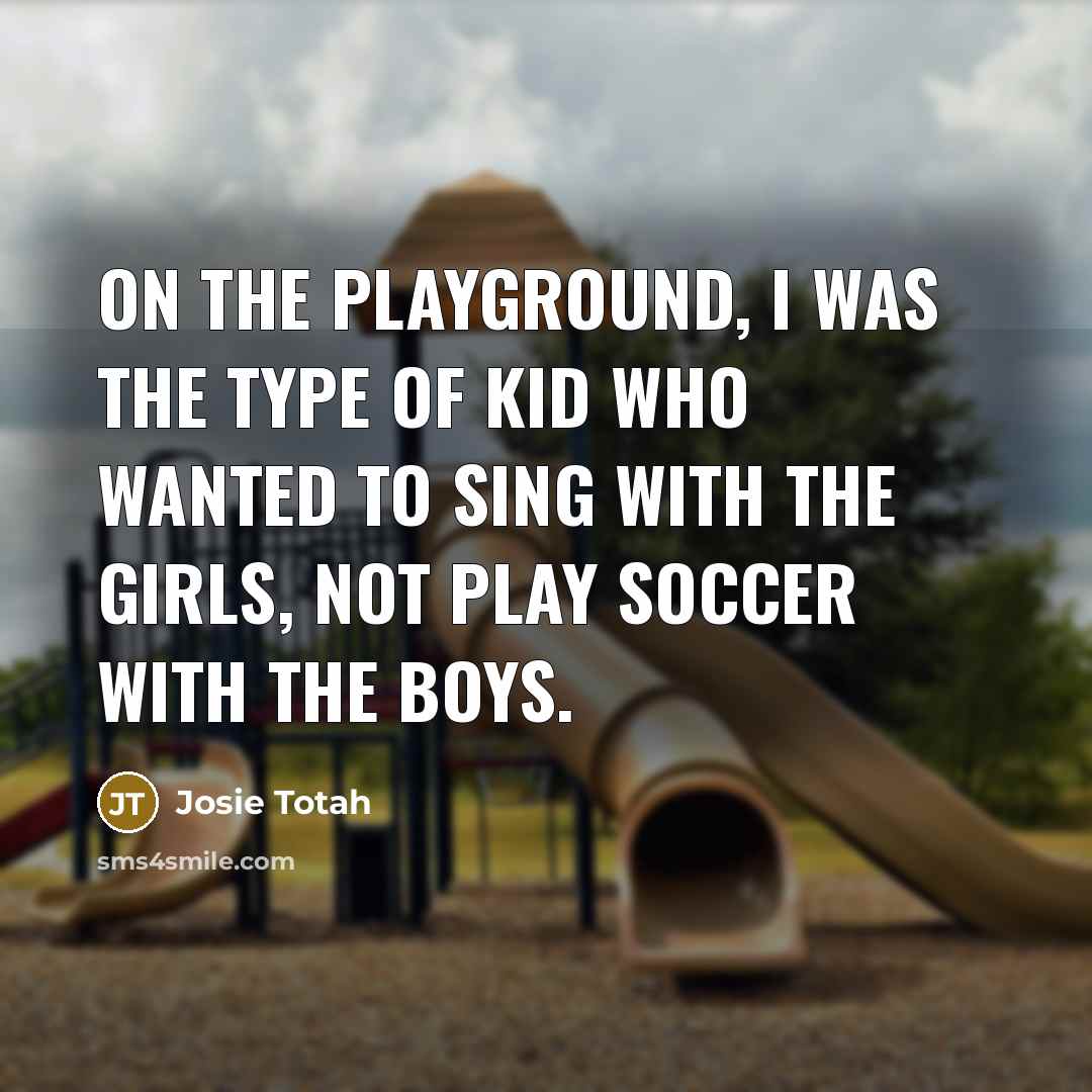 “On the playground, I was the type of kid who…” quote by Josie Totah