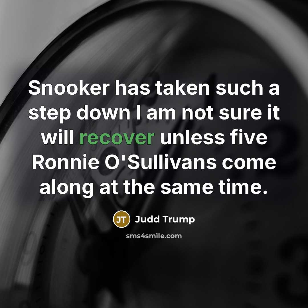 “Snooker has taken such a step down I am not…” quote by Judd Trump