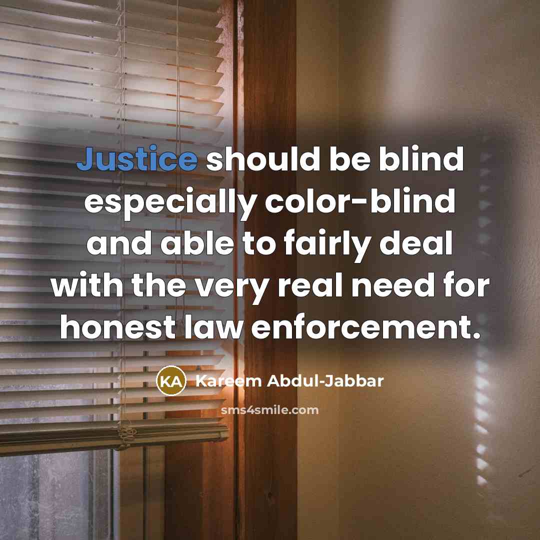“Justice should be blind especially color-blind and able to fairly…” quote by Kareem Abdul-Jabbar