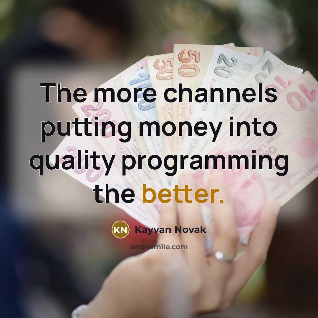 “The more channels putting money into quality programming the better.…” quote by Kayvan Novak