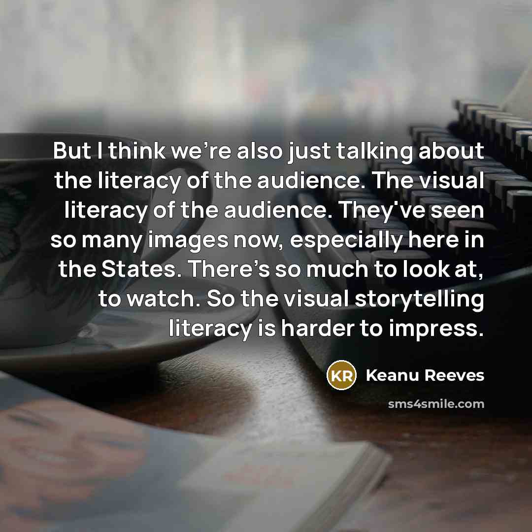 “But I think we're also just talking about the literacy…” quote by Keanu Reeves
