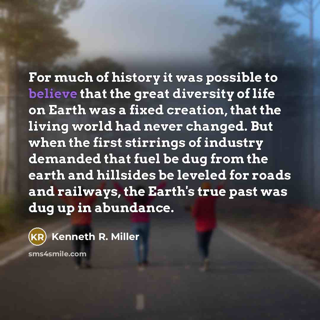 “For much of history it was possible to believe that…” quote by Kenneth R. Miller