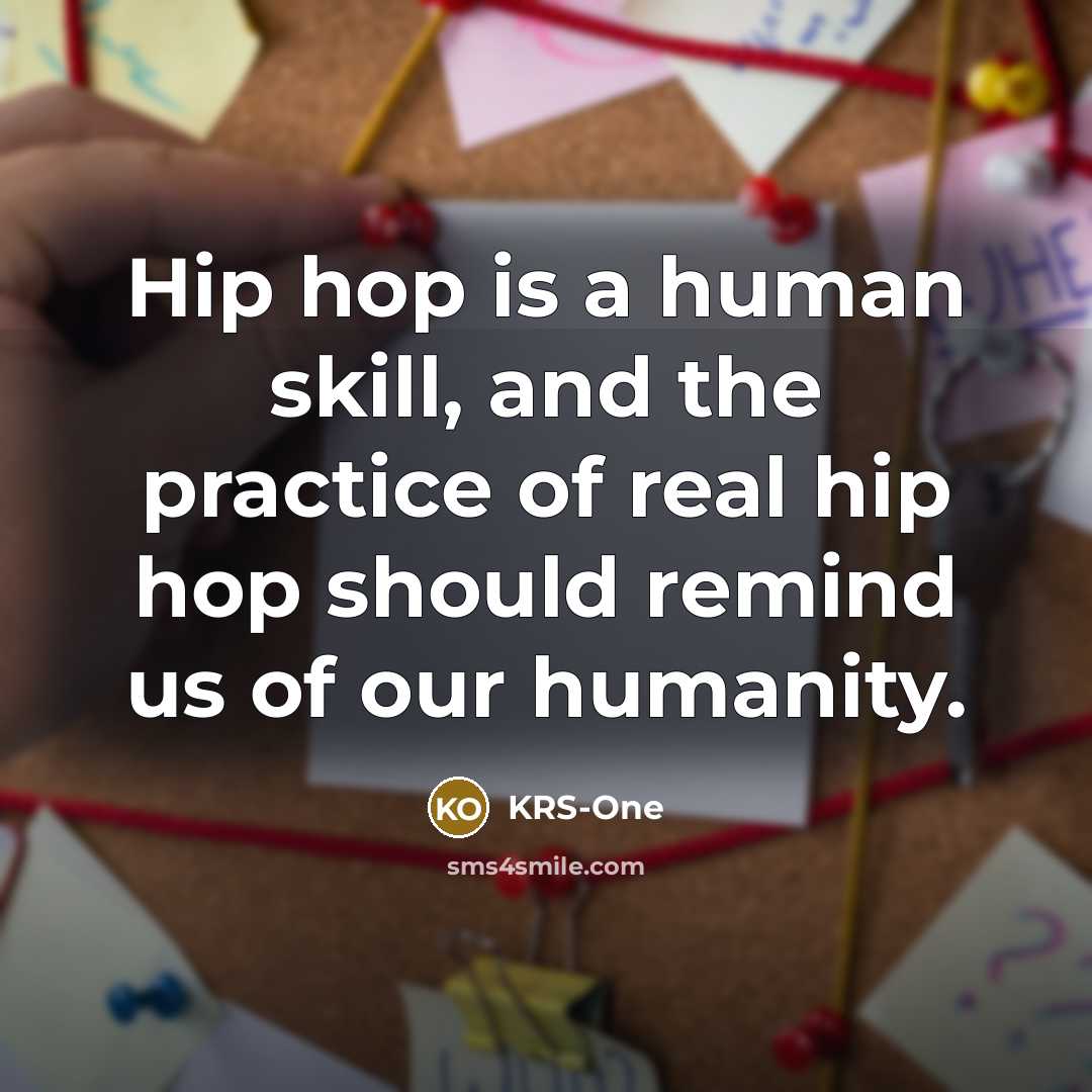 “Hip hop is a human skill, and the practice of…” quote by KRS-One