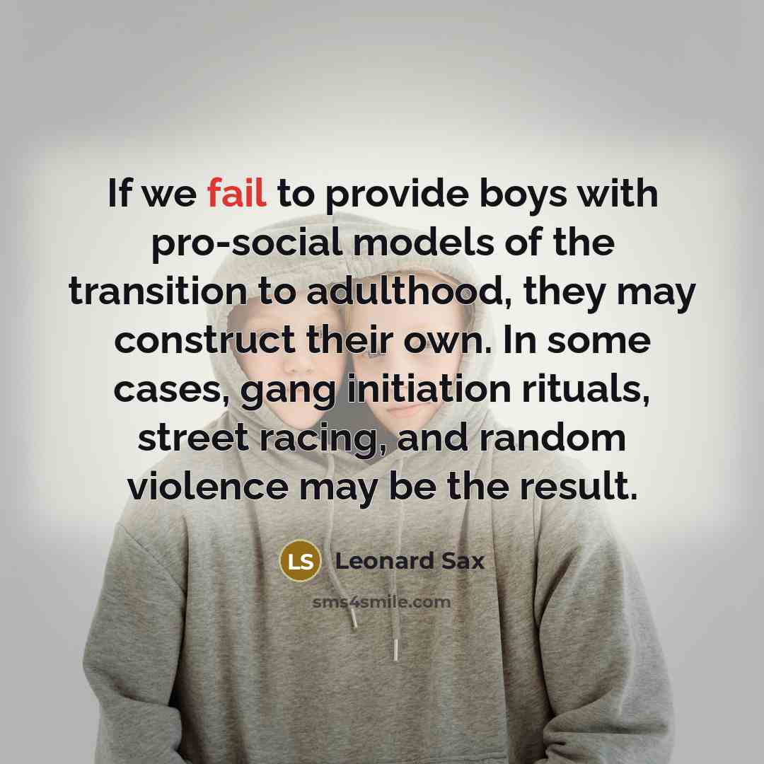 “If we fail to provide boys with pro-social models of…” quote by Leonard Sax