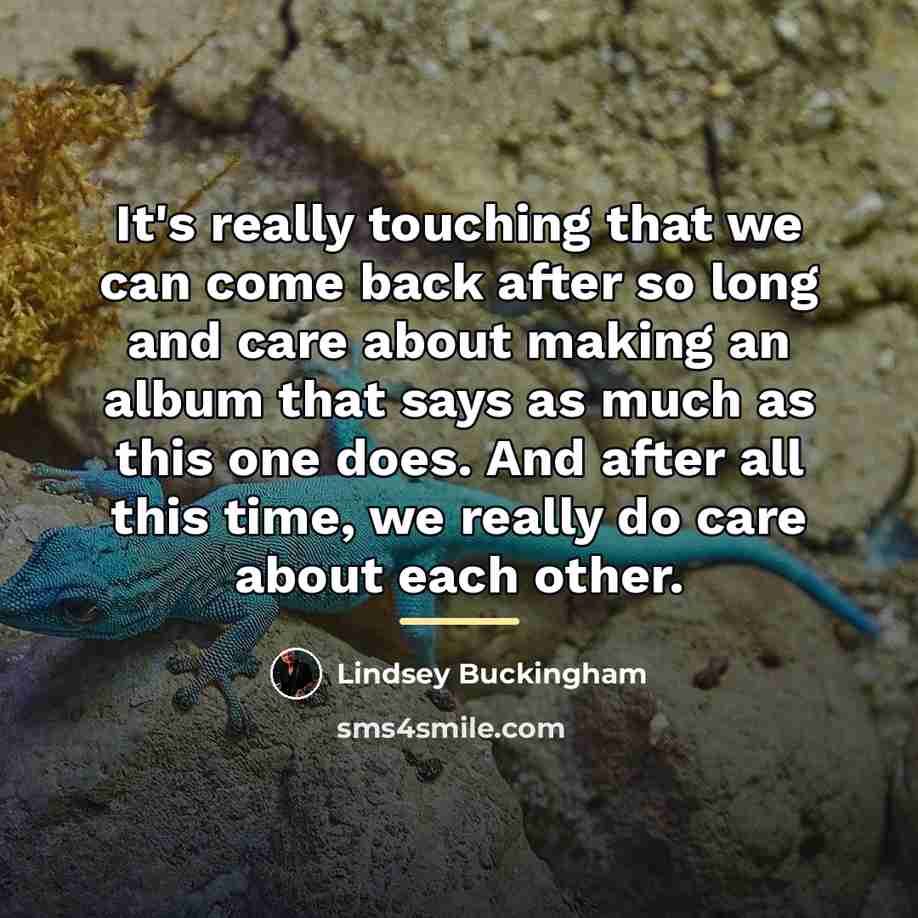 “It's really touching that we can come back after so…” quote by Lindsey Buckingham