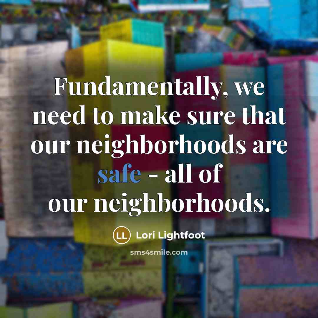“Fundamentally, we need to make sure that our neighborhoods are…” quote by Lori Lightfoot