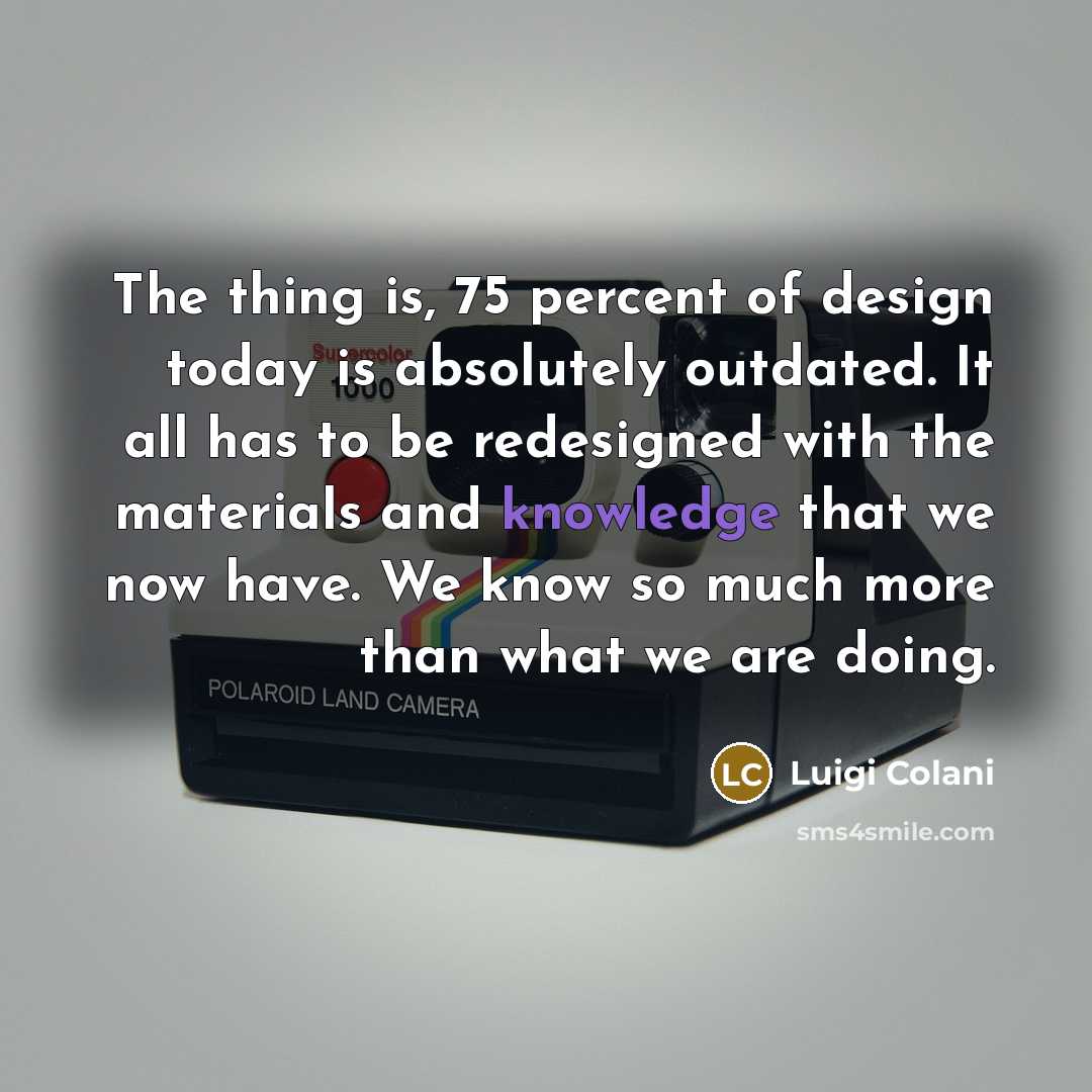“The thing is, 75 percent of design today is absolutely…” quote by Luigi Colani
