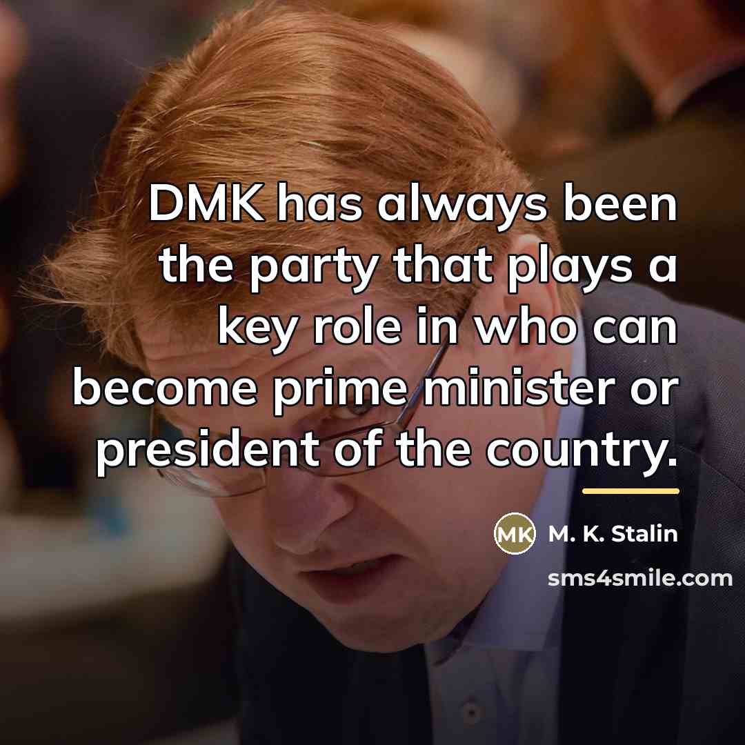 “DMK has always been the party that plays a key…” quote by M. K. Stalin