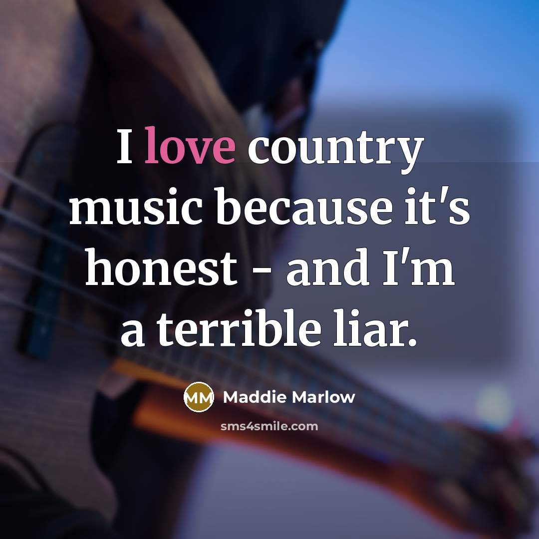“I love country music because it's honest - and I'm…” quote by Maddie Marlow