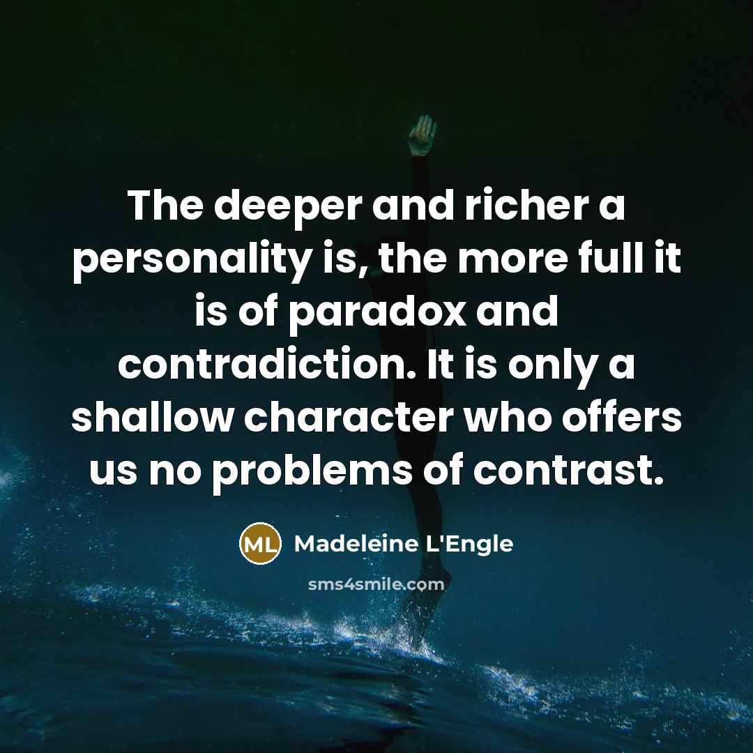 “The deeper and richer a personality is, the more full…” quote by Madeleine L'Engle