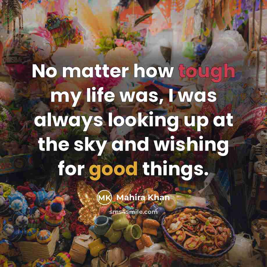 “No matter how tough my life was, I was always…” quote by Mahira Khan