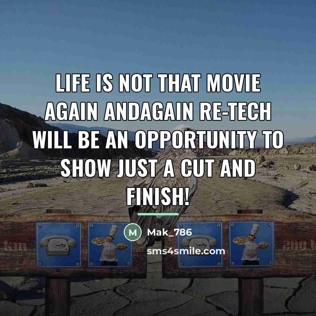 “Life is not that movie again andagain re-Tech will be…” quote by Mak_786