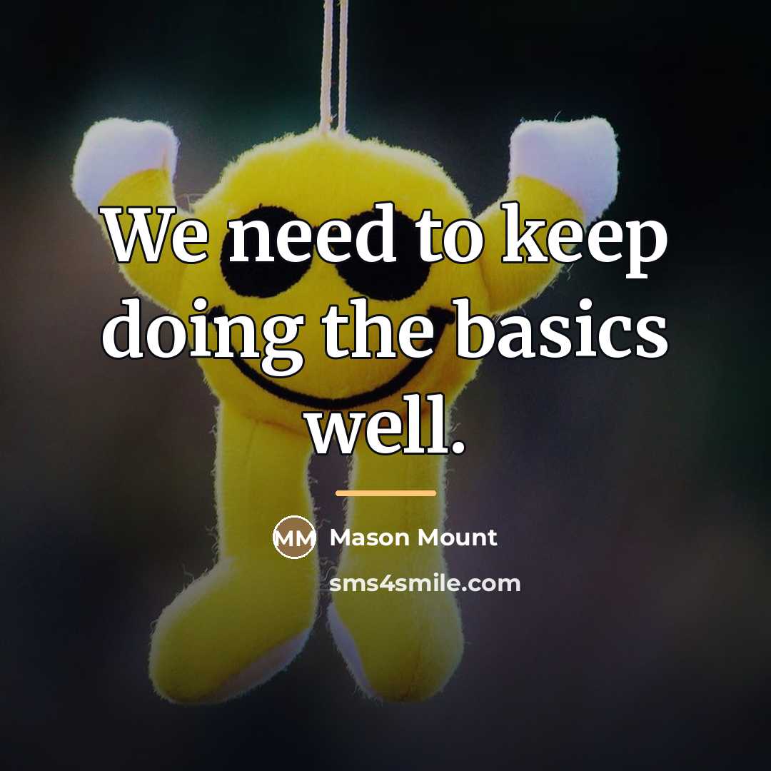 “We need to keep doing the basics well.…” quote by Mason Mount