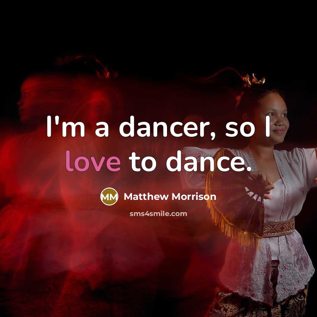 “I'm a dancer, so I love to dance.…” quote by Matthew Morrison