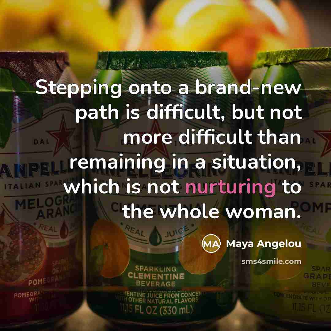 “Stepping onto a brand-new path is difficult, but not more…” quote by Maya Angelou