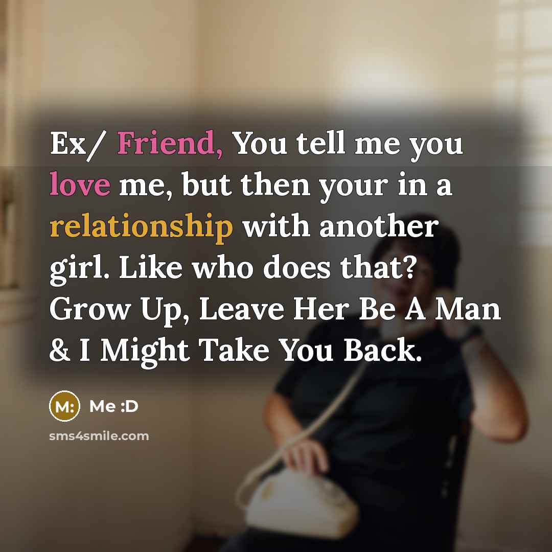 “Ex/ Friend, You tell me you love me, but then…” quote by Me :D