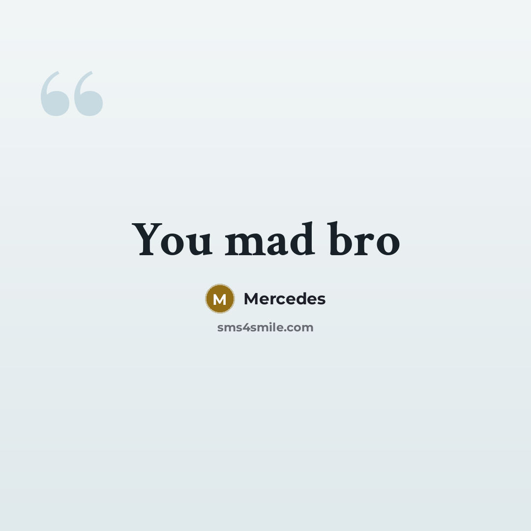 “You mad bro” quote by Mercedes