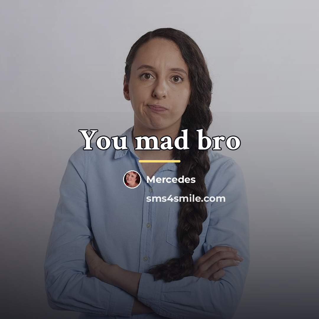 “You mad bro…” quote by Mercedes