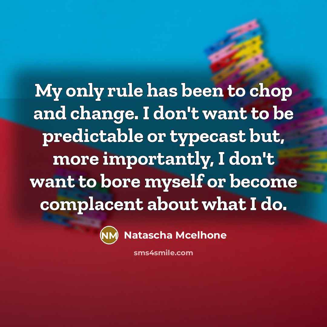 “My only rule has been to chop and change. I…” quote by Natascha Mcelhone
