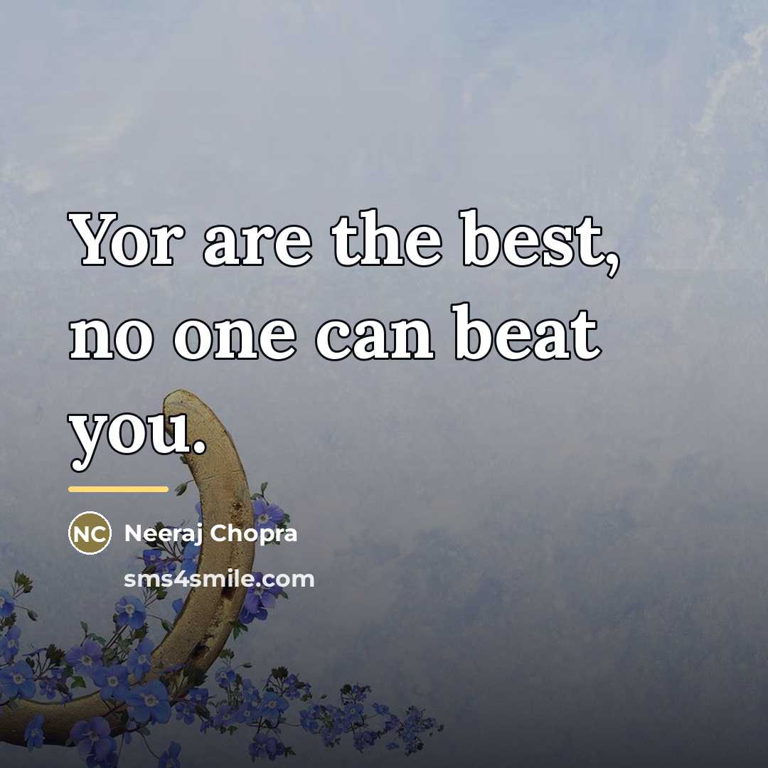 “Yor are the best, no one can beat you.…” quote by Neeraj Chopra