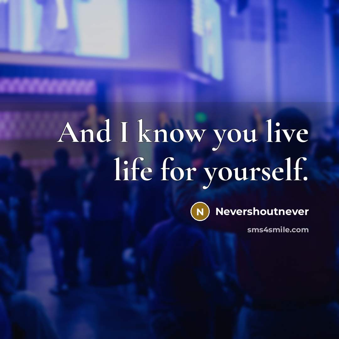 “And I know you live life for yourself.…” quote by Nevershoutnever