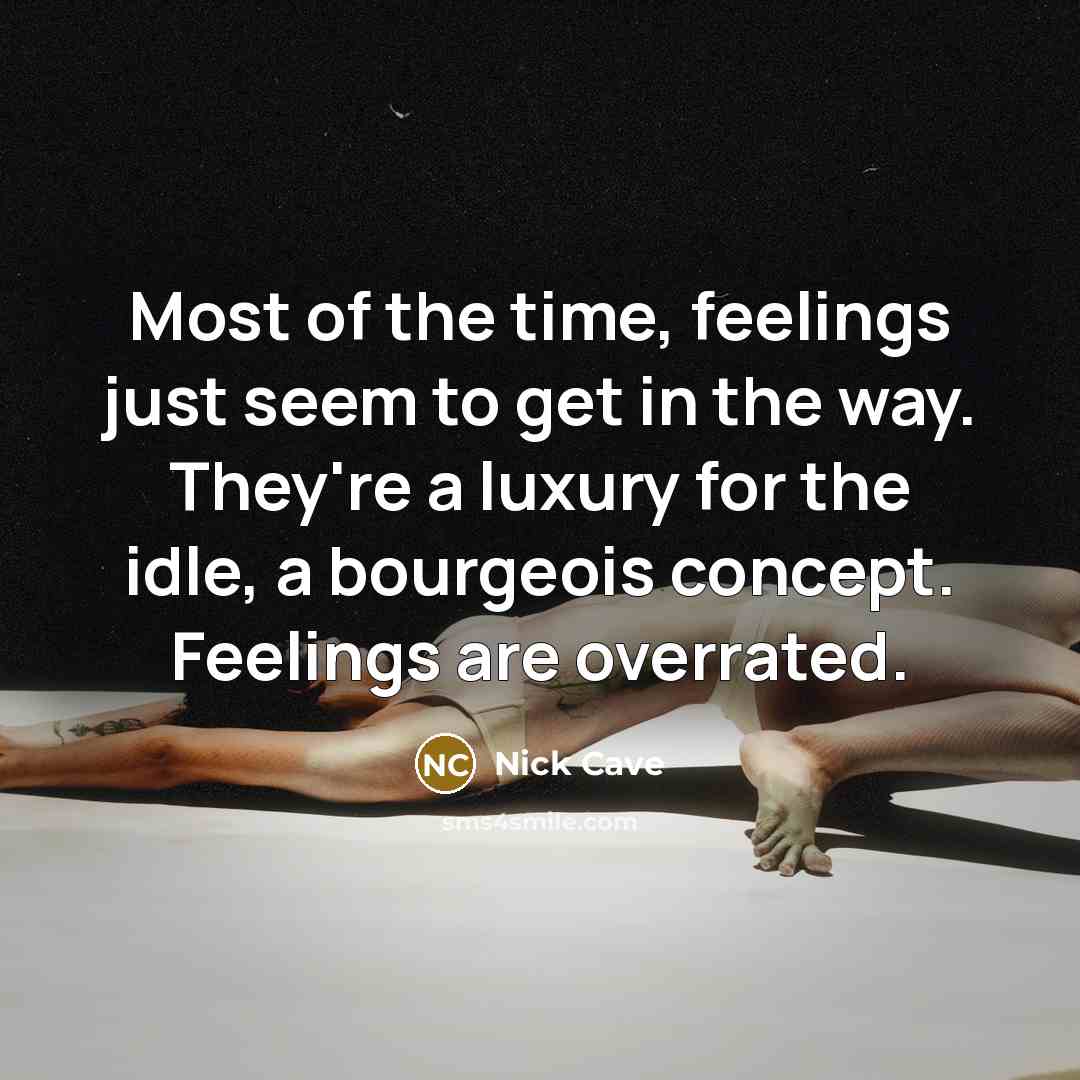 “Most of the time, feelings just seem to get in…” quote by Nick Cave