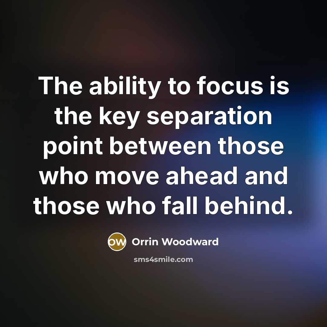 “The ability to focus is the key separation point between…” quote by Orrin Woodward