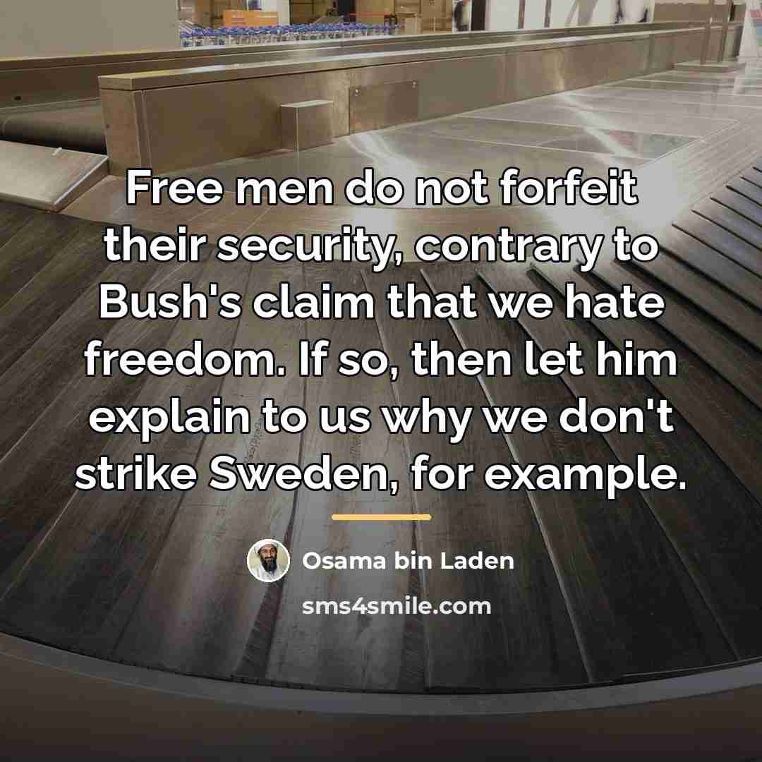 “Free men do not forfeit their security, contrary to Bush's…” quote by Osama bin Laden
