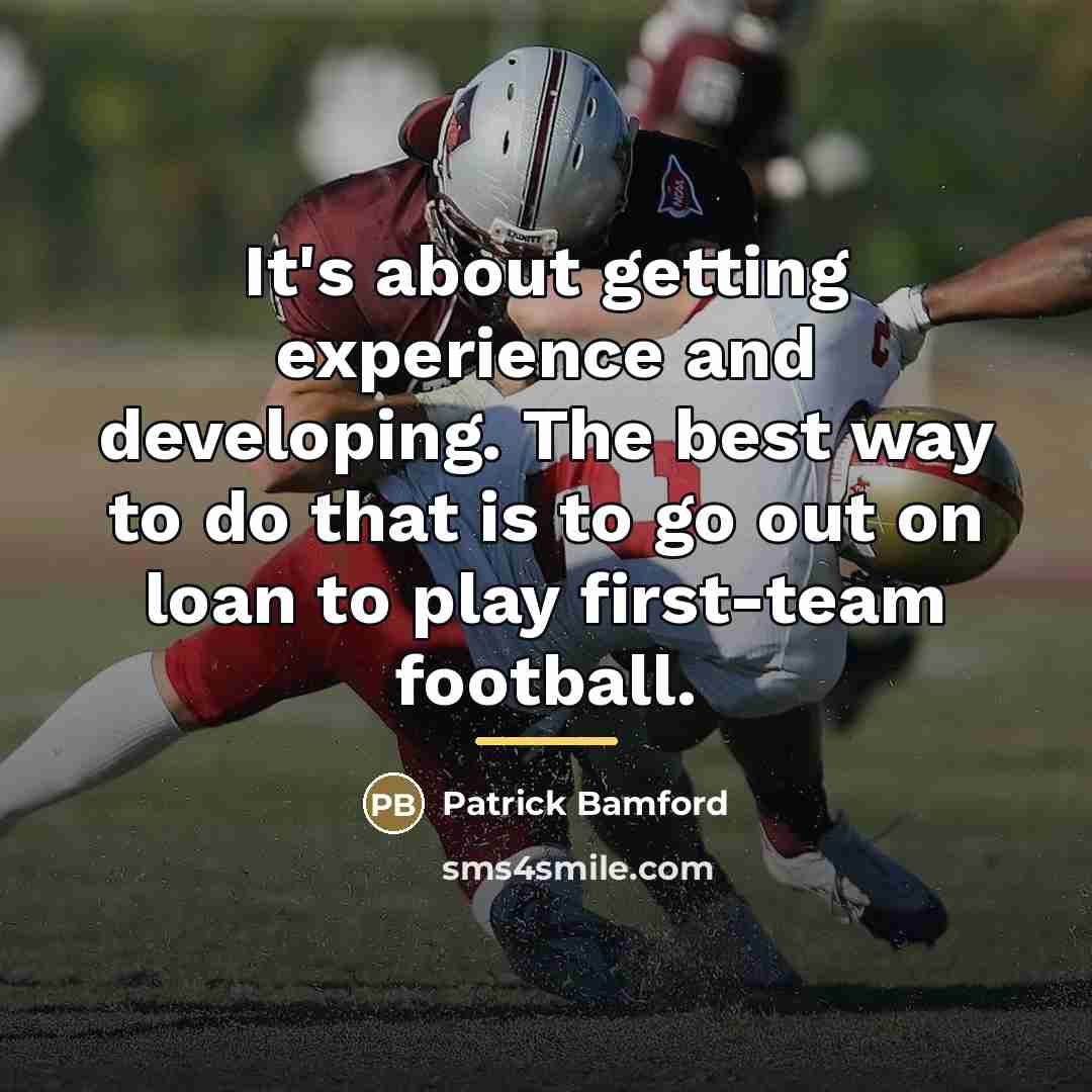 “It's about getting experience and developing. The best way to…” quote by Patrick Bamford