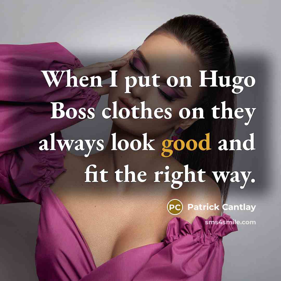 “When I put on Hugo Boss clothes on they always…” quote by Patrick Cantlay