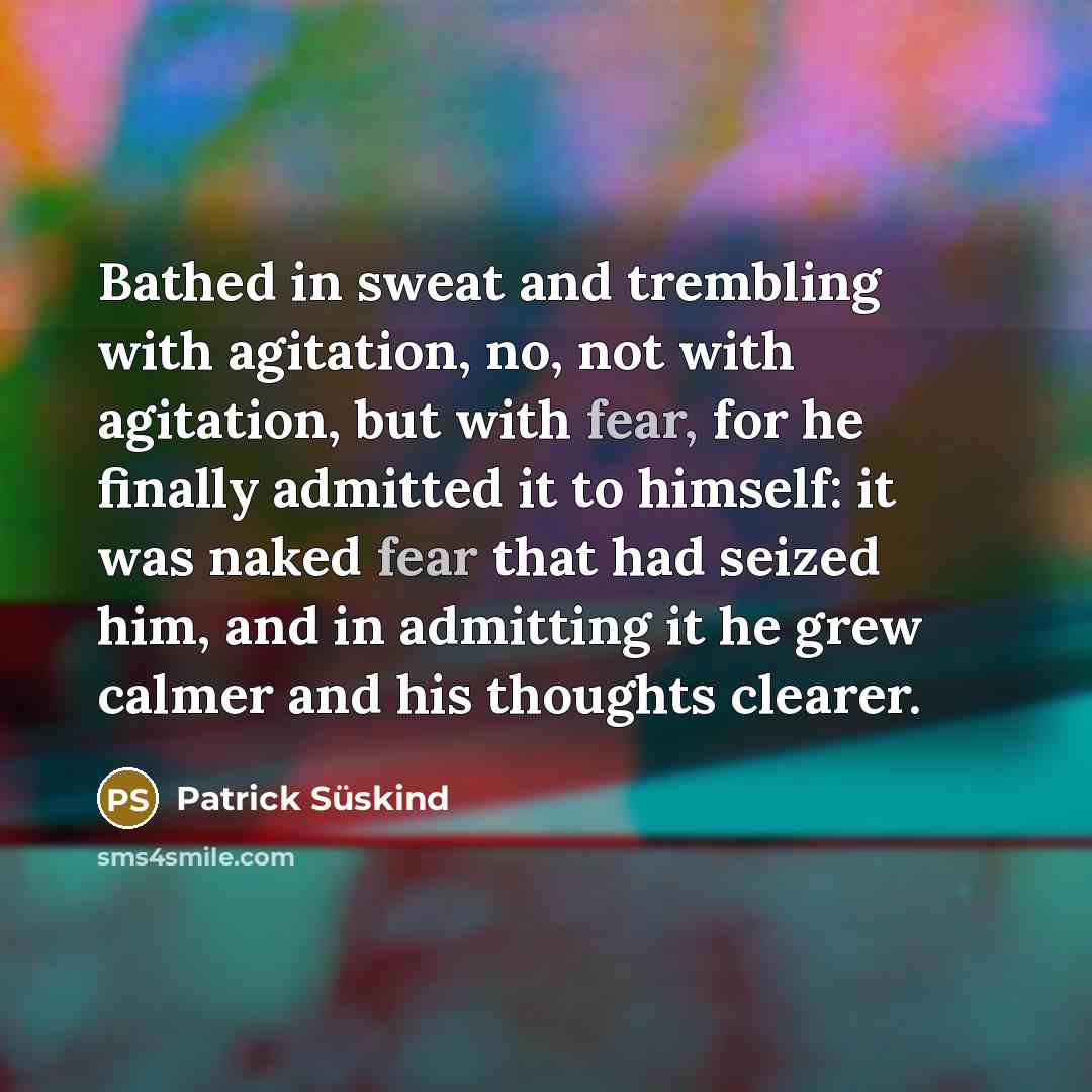 “Bathed in sweat and trembling with agitation, no, not with…” quote by Patrick Süskind