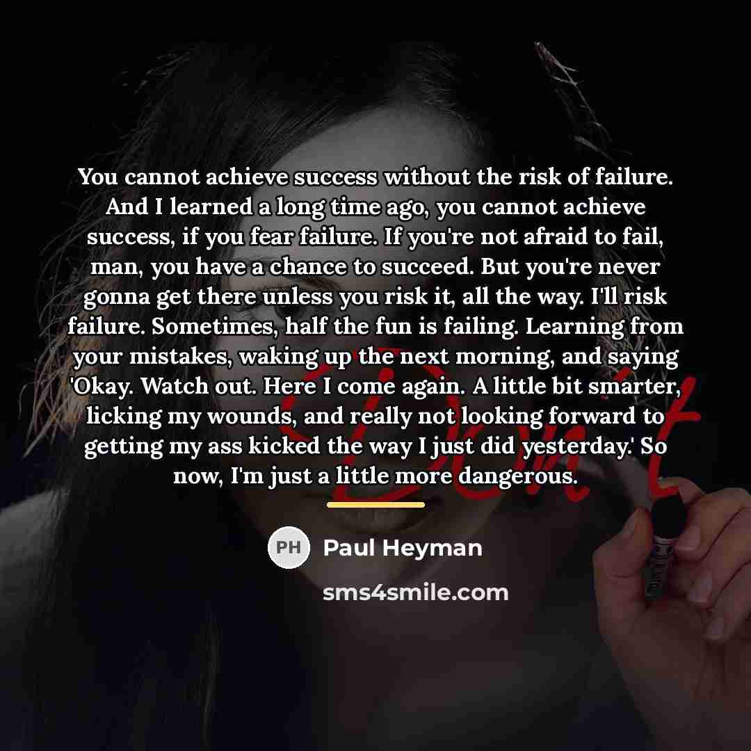 “You cannot achieve success without the risk of failure. And…” quote by Paul Heyman