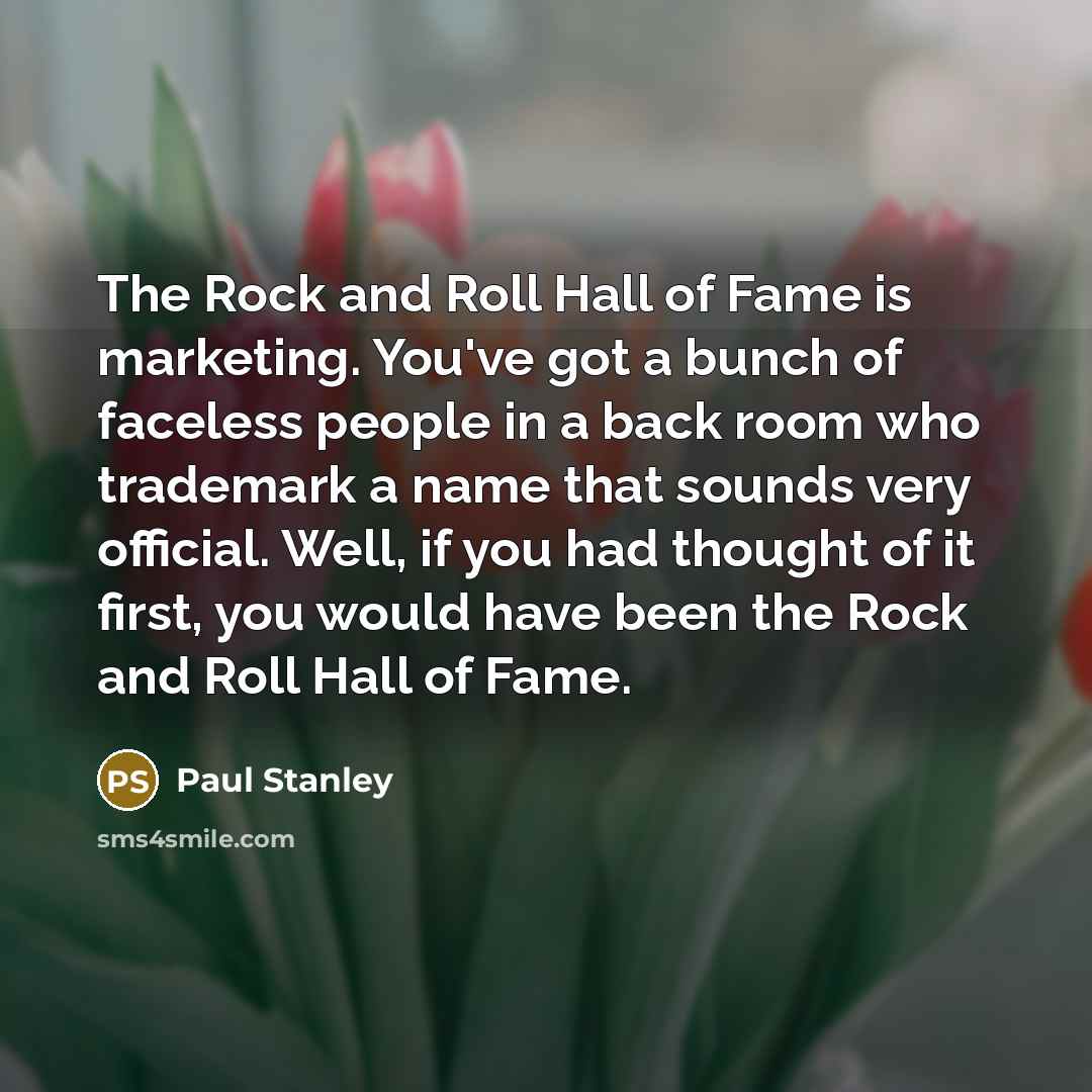 “The Rock and Roll Hall of Fame is marketing. You've…” quote by Paul Stanley