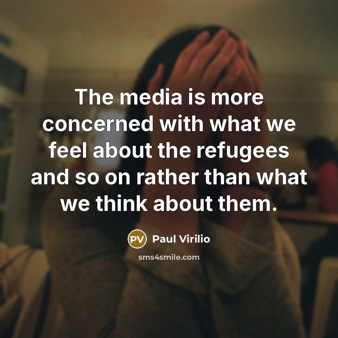 “The media is more concerned with what we feel about…” quote by Paul Virilio