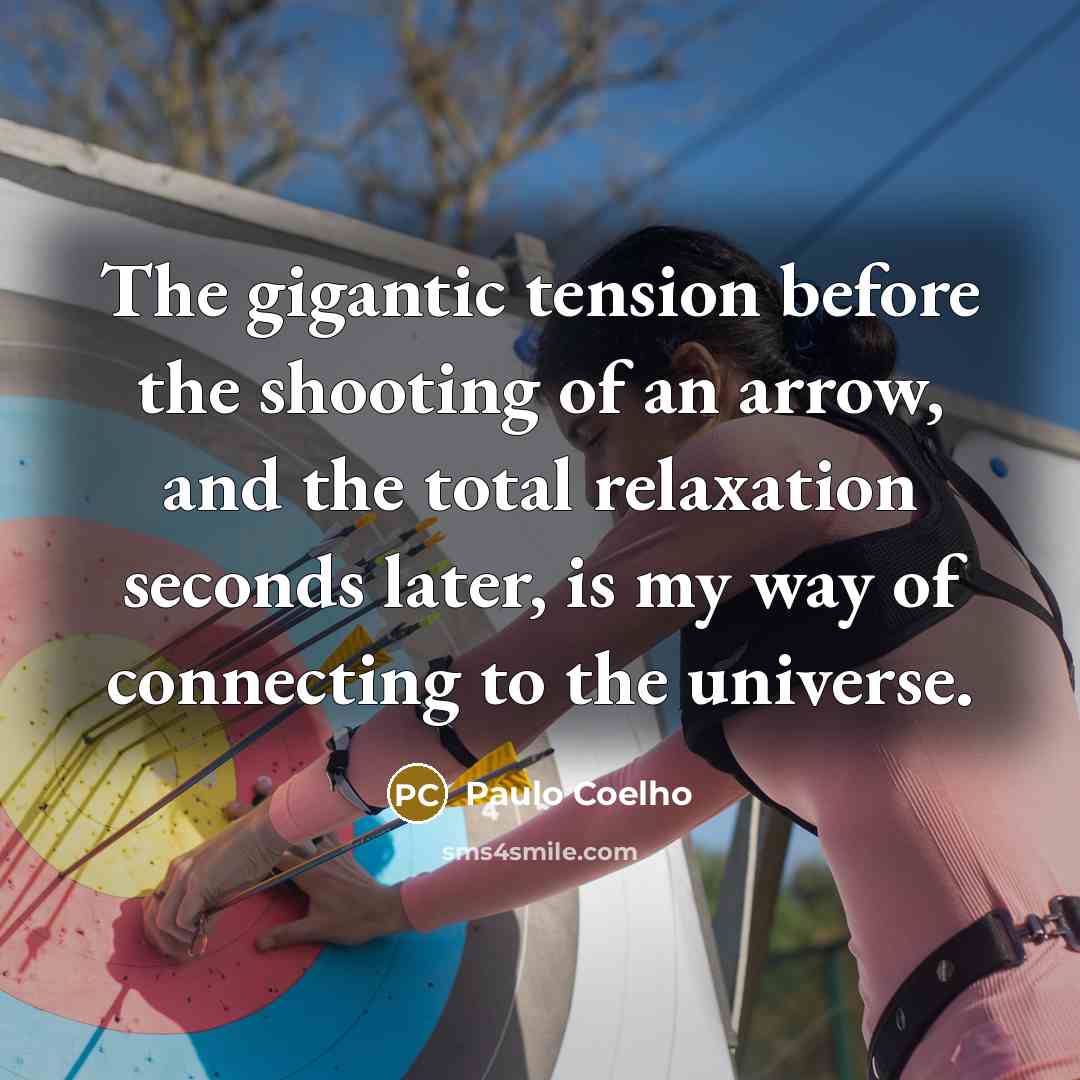 “The gigantic tension before the shooting of an arrow, and…” quote by Paulo Coelho