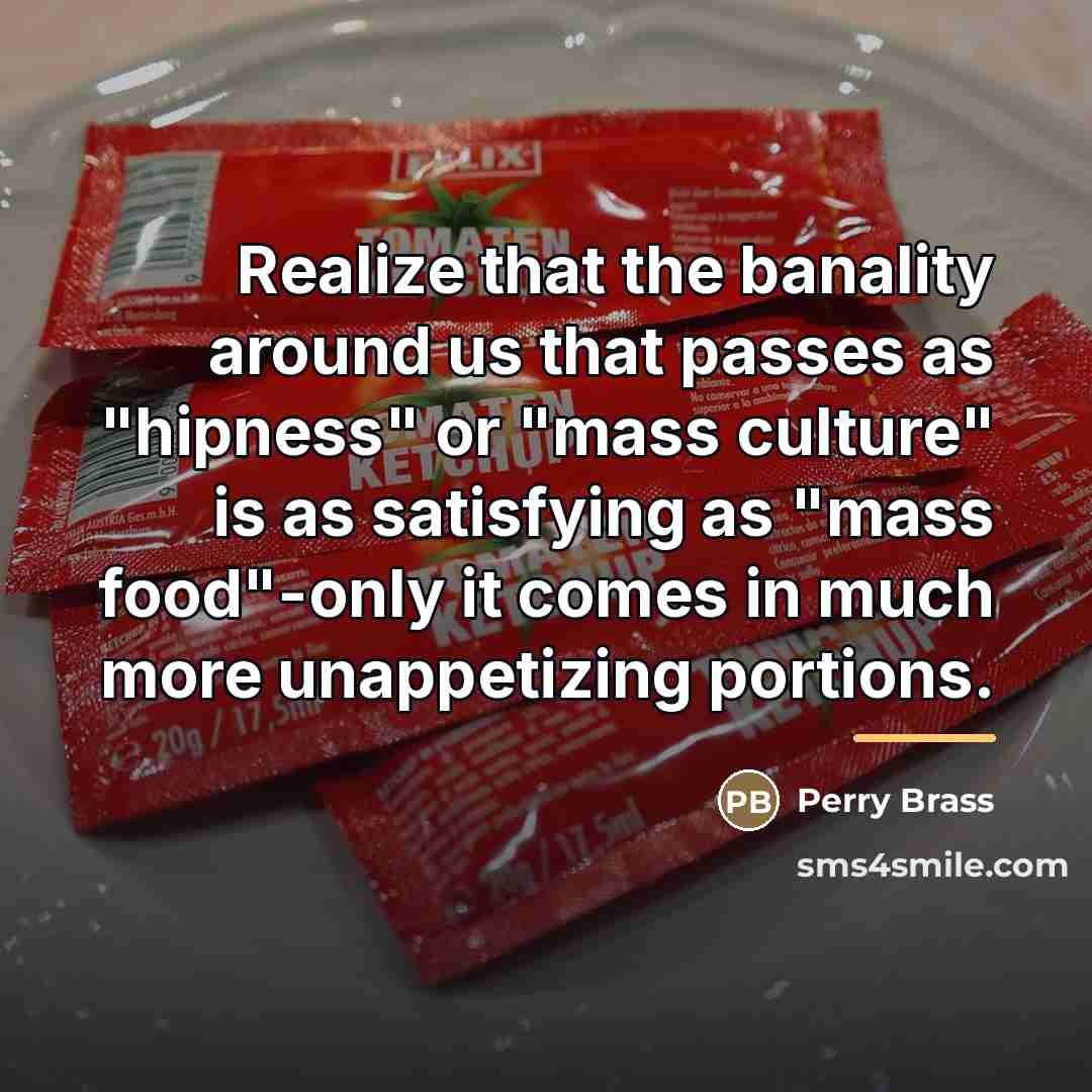 “Realize that the banality around us that passes as "hipness"…” quote by Perry Brass