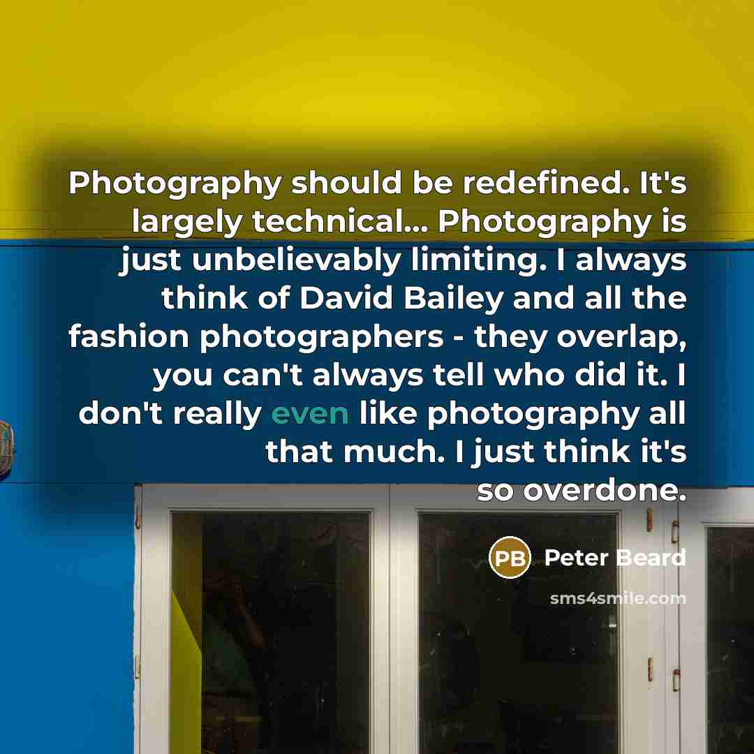 “Photography should be redefined. It's largely technical... Photography is just…” quote by Peter Beard