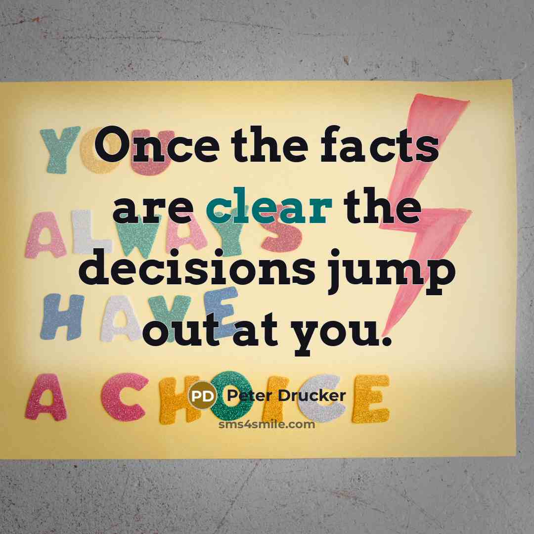 “Once the facts are clear the decisions jump out at…” quote by Peter Drucker