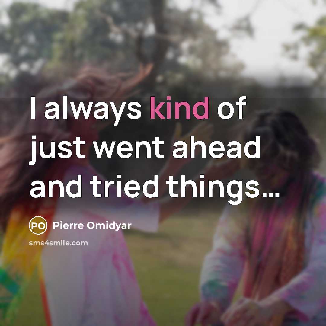 “I always kind of just went ahead and tried things…” quote by Pierre Omidyar