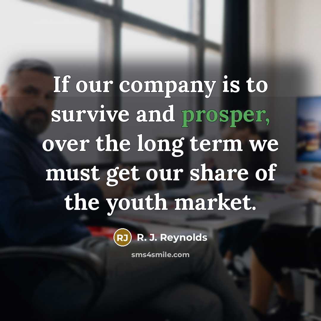 “If our company is to survive and prosper, over the…” quote by R. J. Reynolds