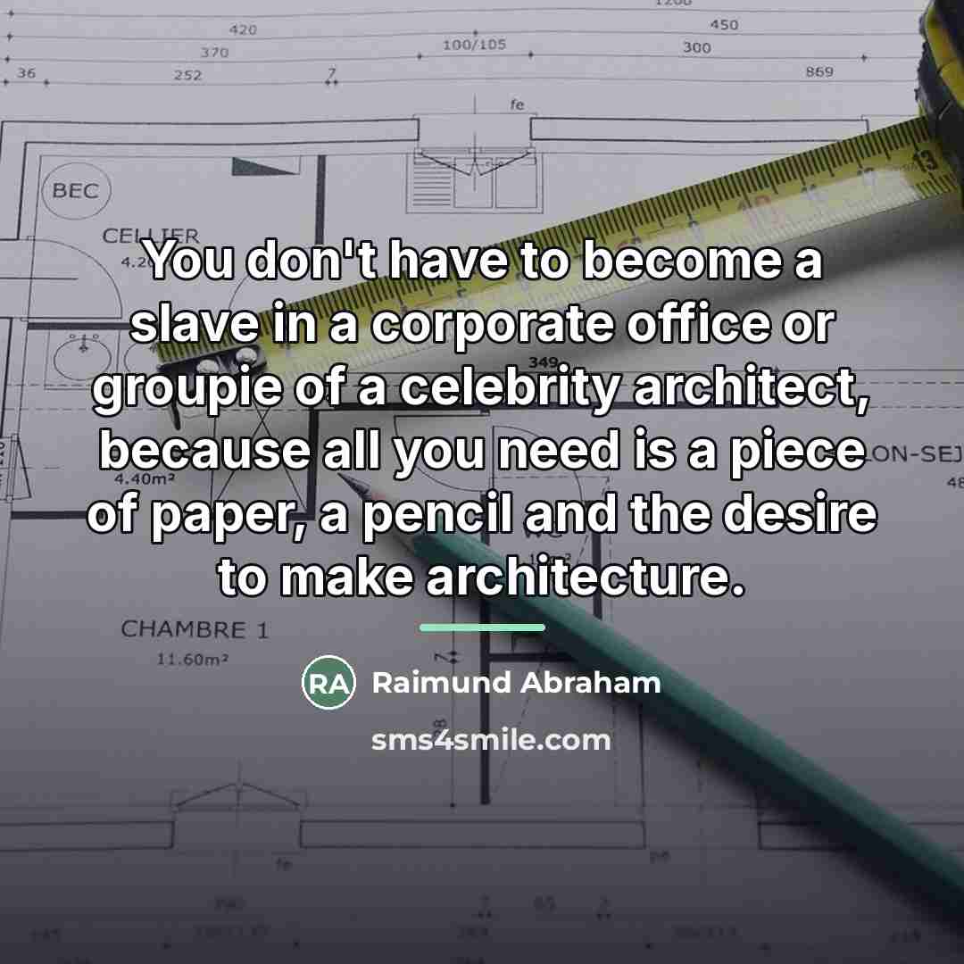 “You don't have to become a slave in a corporate…” quote by Raimund Abraham