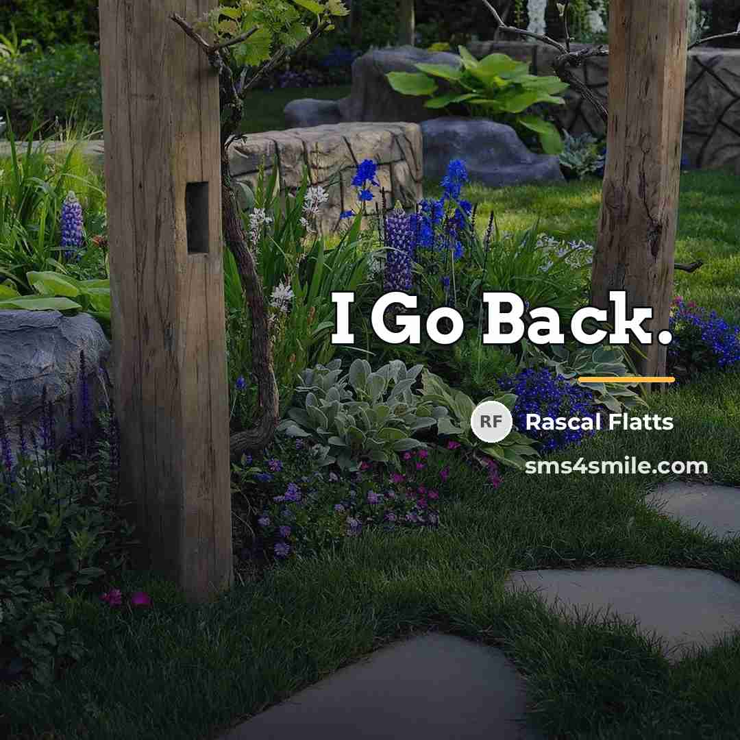 “I Go Back.…” quote by Rascal Flatts