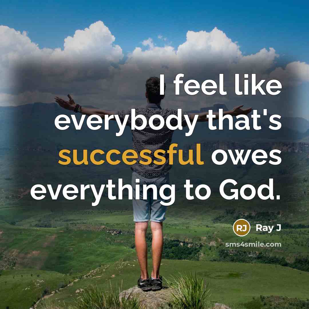 “I feel like everybody that's successful owes everything to God.…” quote by Ray J